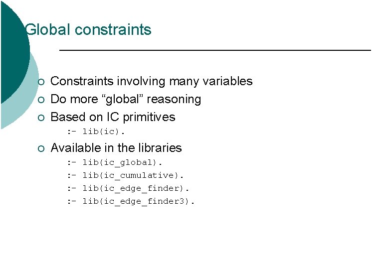 Global constraints ¡ ¡ ¡ Constraints involving many variables Do more “global” reasoning Based Global constraints ¡ ¡ ¡ Constraints involving many variables Do more “global” reasoning Based