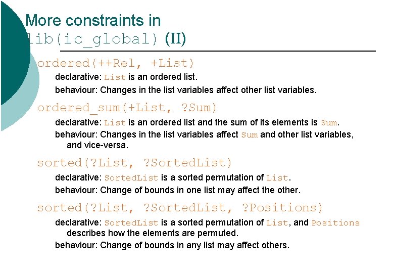 More constraints in lib(ic_global) (II) ordered(++Rel, +List) declarative: List is an ordered list. behaviour: More constraints in lib(ic_global) (II) ordered(++Rel, +List) declarative: List is an ordered list. behaviour: