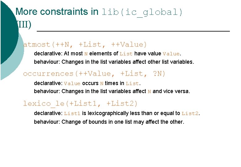 More constraints in lib(ic_global) (III) atmost(++N, +List, ++Value) declarative: At most N elements of More constraints in lib(ic_global) (III) atmost(++N, +List, ++Value) declarative: At most N elements of