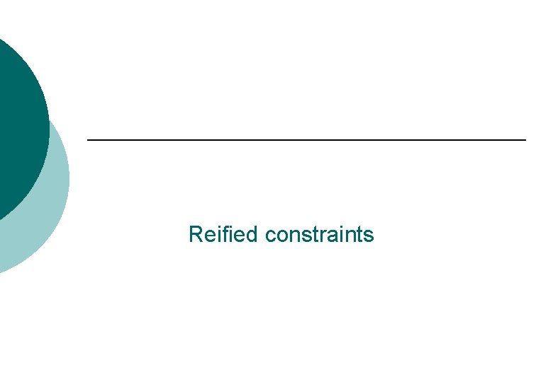Reified constraints Reified constraints