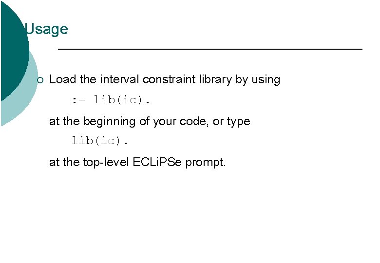 Usage ¡ Load the interval constraint library by using : - lib(ic). at the Usage ¡ Load the interval constraint library by using : - lib(ic). at the
