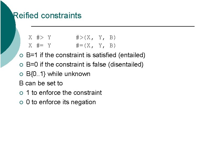 Reified constraints X #> Y X #= Y #>(X, Y, B) #=(X, Y, B) Reified constraints X #> Y X #= Y #>(X, Y, B) #=(X, Y, B)