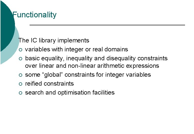 Functionality The IC library implements ¡ variables with integer or real domains ¡ basic Functionality The IC library implements ¡ variables with integer or real domains ¡ basic
