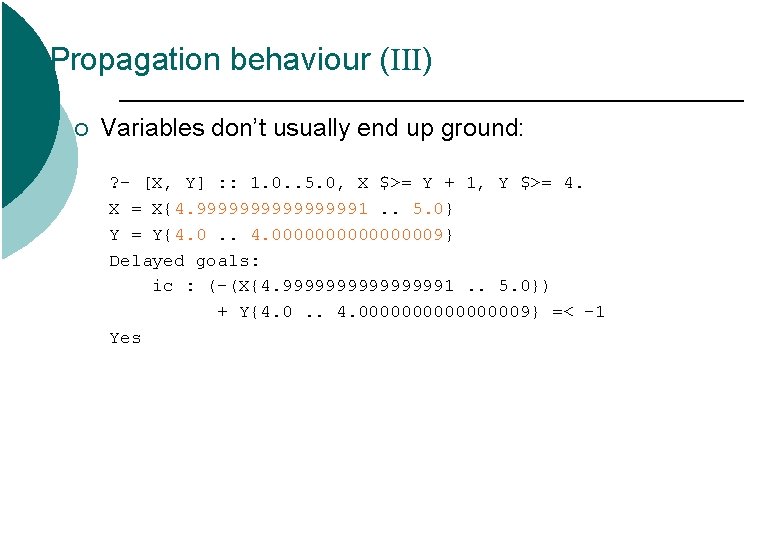 Propagation behaviour (III) ¡ Variables don’t usually end up ground: ? - [X, Y]