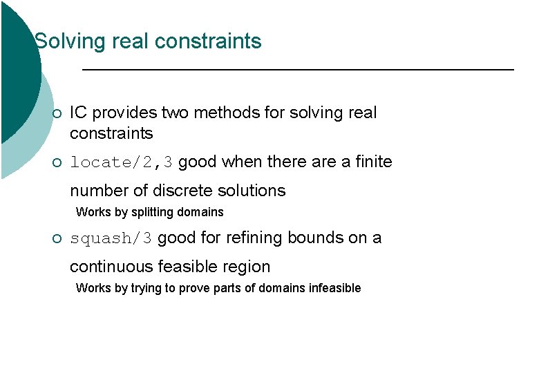 Solving real constraints ¡ IC provides two methods for solving real constraints ¡ locate/2, Solving real constraints ¡ IC provides two methods for solving real constraints ¡ locate/2,