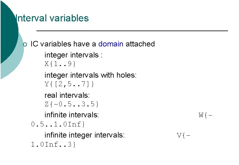 Interval variables ¡ IC variables have a domain attached integer intervals : X{1. . Interval variables ¡ IC variables have a domain attached integer intervals : X{1. .