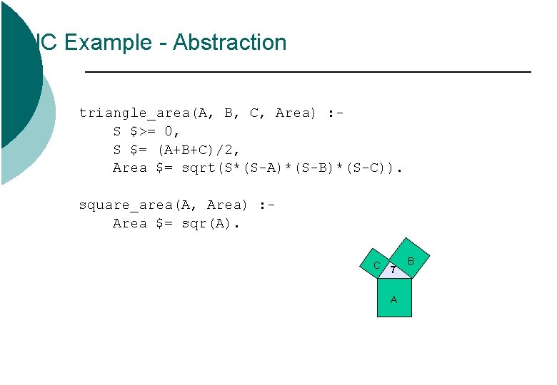 IC Example - Abstraction triangle_area(A, B, C, Area) : S $>= 0, S $= IC Example - Abstraction triangle_area(A, B, C, Area) : S $>= 0, S $=