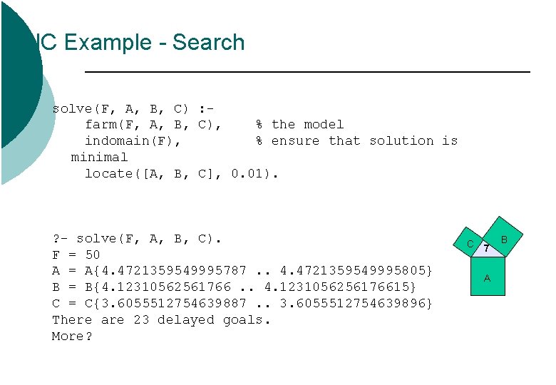 IC Example - Search solve(F, A, B, C) : farm(F, A, B, C), % IC Example - Search solve(F, A, B, C) : farm(F, A, B, C), %