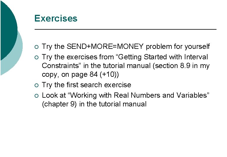 Exercises ¡ ¡ Try the SEND+MORE=MONEY problem for yourself Try the exercises from “Getting Exercises ¡ ¡ Try the SEND+MORE=MONEY problem for yourself Try the exercises from “Getting