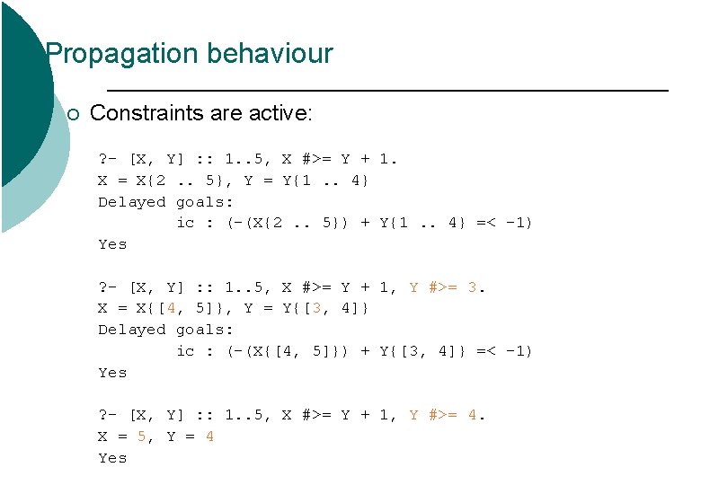 Propagation behaviour ¡ Constraints are active: ? - [X, Y] : : 1. .