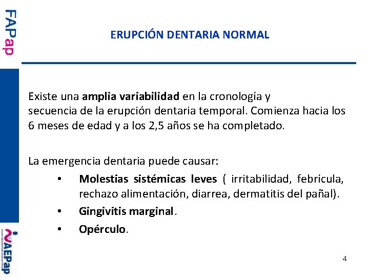 ERUPCIÓN DENTARIA NORMAL Existe una amplia variabilidad en la cronología y secuencia de la
