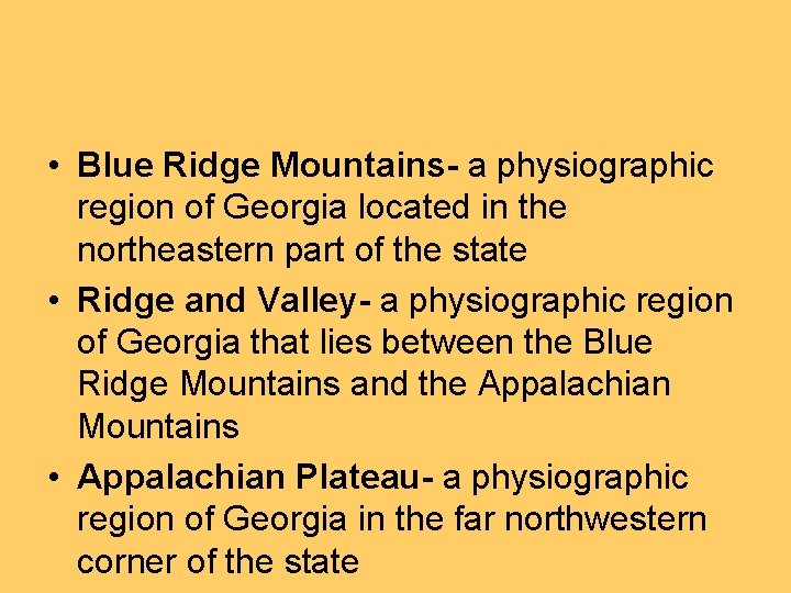  • Blue Ridge Mountains- a physiographic region of Georgia located in the northeastern