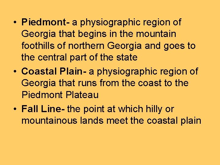  • Piedmont- a physiographic region of Georgia that begins in the mountain foothills