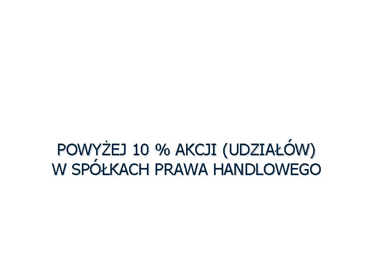 WÓJT, BURMISTRZ, PREZYDENT, STAROSTA, MARSZAŁEK ZAKAZ POSIADANIA POWYŻEJ 10 % AKCJI (UDZIAŁÓW) W SPÓŁKACH