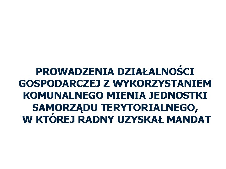 RADNI ZAKAZ PROWADZENIA DZIAŁALNOŚCI GOSPODARCZEJ Z WYKORZYSTANIEM KOMUNALNEGO MIENIA JEDNOSTKI SAMORZĄDU TERYTORIALNEGO, W KTÓREJ