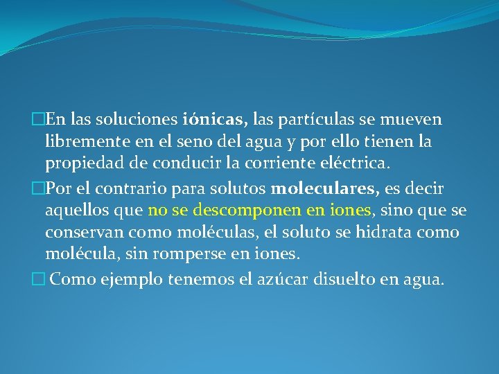 �En las soluciones iónicas, las partículas se mueven libremente en el seno del agua