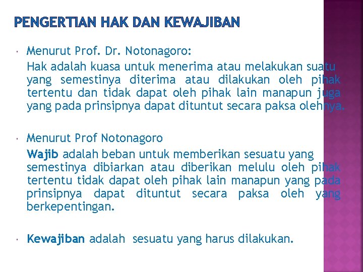 PENGERTIAN HAK DAN KEWAJIBAN Menurut Prof. Dr. Notonagoro: Hak adalah kuasa untuk menerima atau