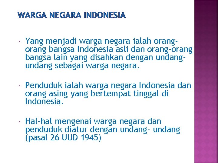 WARGA NEGARA INDONESIA Yang menjadi warga negara ialah orang bangsa Indonesia asli dan orang-orang