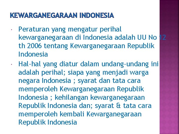 KEWARGANEGARAAN INDONESIA Peraturan yang mengatur perihal kewarganegaraan di Indonesia adalah UU No 12 th