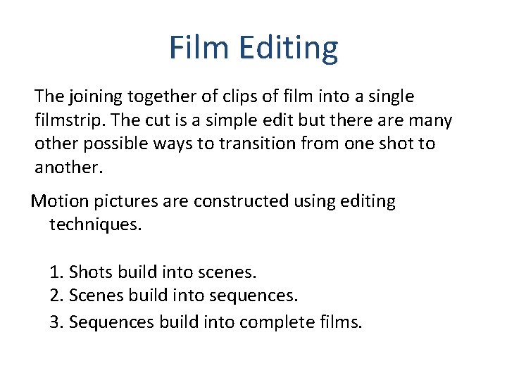 Film Editing The joining together of clips of film into a single filmstrip. The
