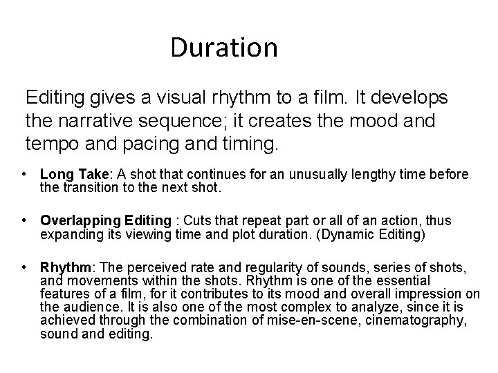 Duration Editing gives a visual rhythm to a film. It develops the narrative sequence;