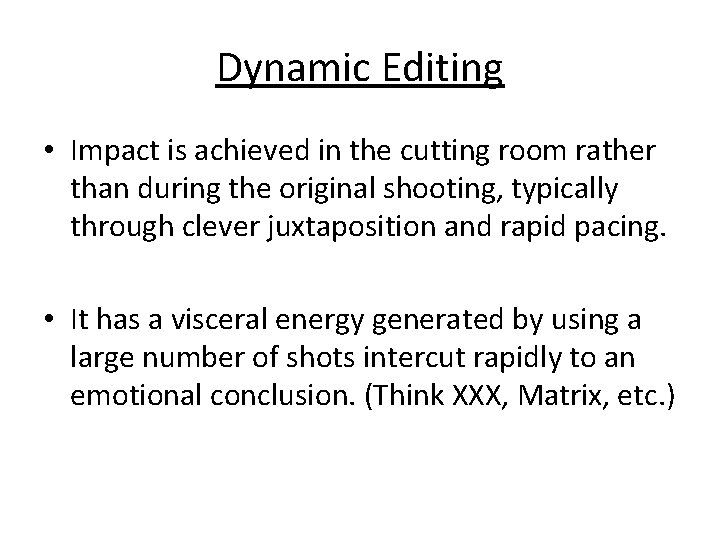 Dynamic Editing • Impact is achieved in the cutting room rather than during the