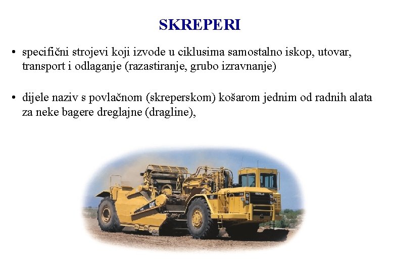 SKREPERI • specifični strojevi koji izvode u ciklusima samostalno iskop, utovar, transport i odlaganje