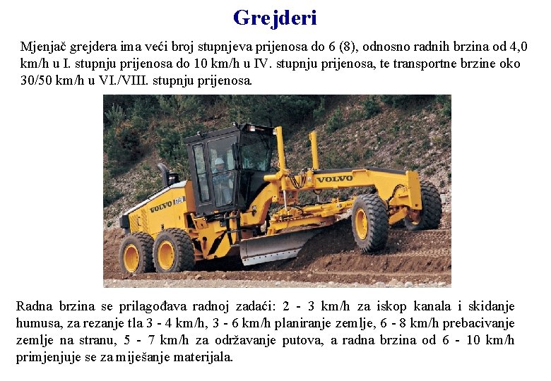 Grejderi Mjenjač grejdera ima veći broj stupnjeva prijenosa do 6 (8), odnosno radnih brzina