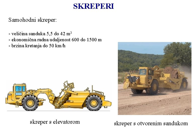 SKREPERI Samohodni skreper: - veličina sanduka 5, 5 do 42 m 3 - ekonomična