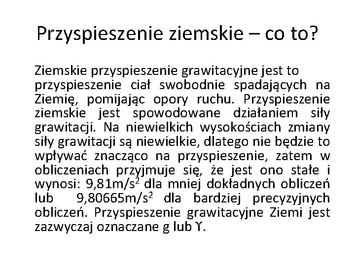 Przyspieszenie ziemskie – co to? Ziemskie przyspieszenie grawitacyjne jest to przyspieszenie ciał swobodnie spadających