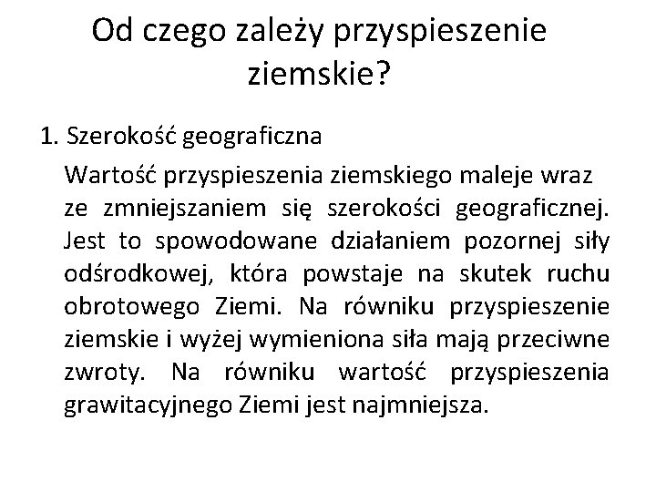 Od czego zależy przyspieszenie ziemskie? 1. Szerokość geograficzna Wartość przyspieszenia ziemskiego maleje wraz ze Od czego zależy przyspieszenie ziemskie? 1. Szerokość geograficzna Wartość przyspieszenia ziemskiego maleje wraz ze