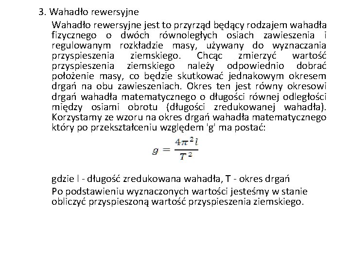 3. Wahadło rewersyjne jest to przyrząd będący rodzajem wahadła fizycznego o dwóch równoległych osiach