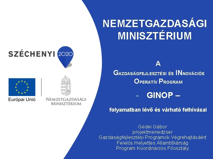 NEMZETGAZDASÁGI MINISZTÉRIUM A GAZDASÁGFEJLESZTÉSI ÉS INNOVÁCIÓS OPERATÍV PROGRAM - GINOP – folyamatban lévő és