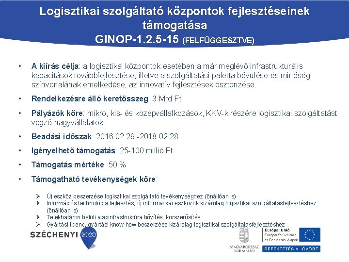 Logisztikai szolgáltató központok fejlesztéseinek támogatása GINOP-1. 2. 5 -15 (FELFÜGGESZTVE) • A kiírás célja: