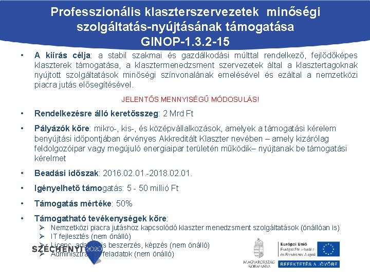 Professzionális klaszterszervezetek minőségi szolgáltatás-nyújtásának támogatása GINOP-1. 3. 2 -15 • A kiírás célja: a