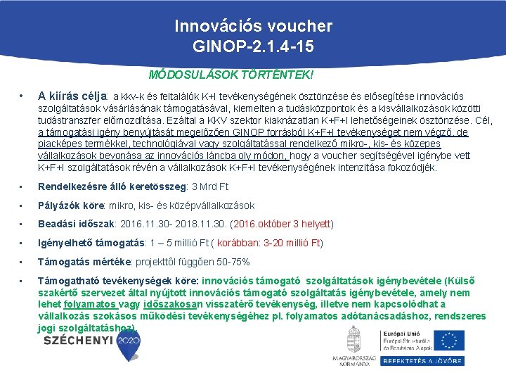 Innovációs voucher GINOP-2. 1. 4 -15 MÓDOSULÁSOK TÖRTÉNTEK! • A kiírás célja: a kkv-k