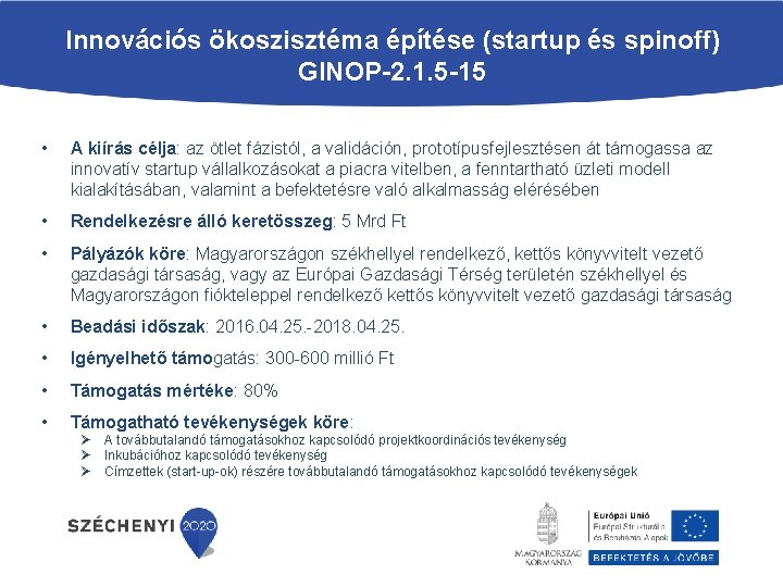 Innovációs ökoszisztéma építése (startup és spinoff) GINOP-2. 1. 5 -15 • A kiírás célja: