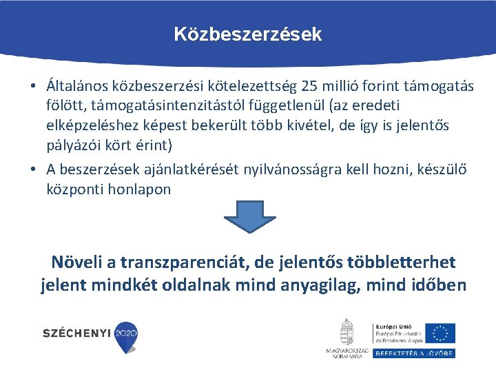 Közbeszerzések • Általános közbeszerzési kötelezettség 25 millió forint támogatás fölött, támogatásintenzitástól függetlenül (az eredeti