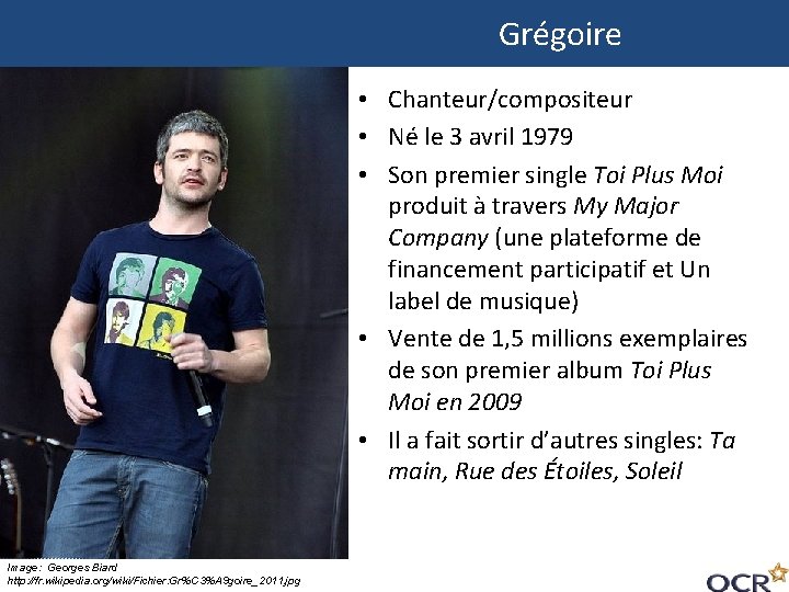  Grégoire • Chanteur/compositeur • Né le 3 avril 1979 • Son premier single