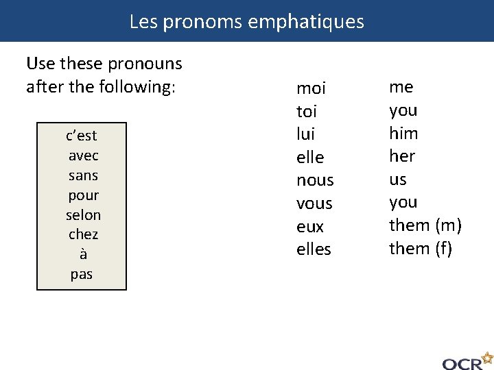 Les pronoms emphatiques Use these pronouns after the following: c’est avec sans pour selon