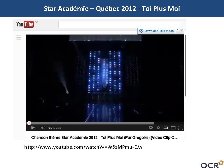 Star Académie – Québec 2012 - Toi Plus Moi http: //www. youtube. com/watch? v=W