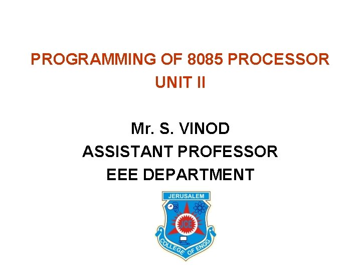 PROGRAMMING OF 8085 PROCESSOR UNIT II Mr. S. VINOD ASSISTANT PROFESSOR EEE DEPARTMENT 