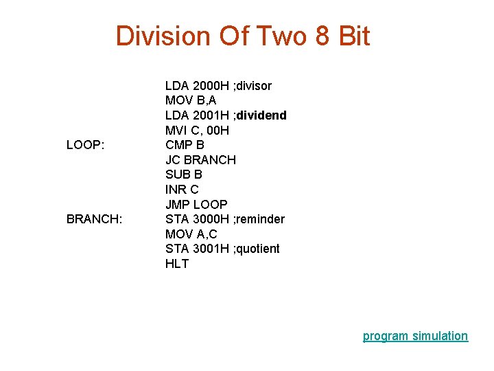 Division Of Two 8 Bit LOOP: BRANCH: LDA 2000 H ; divisor MOV B,