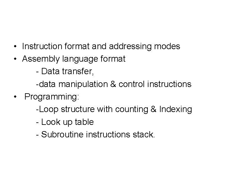  • Instruction format and addressing modes • Assembly language format - Data transfer,