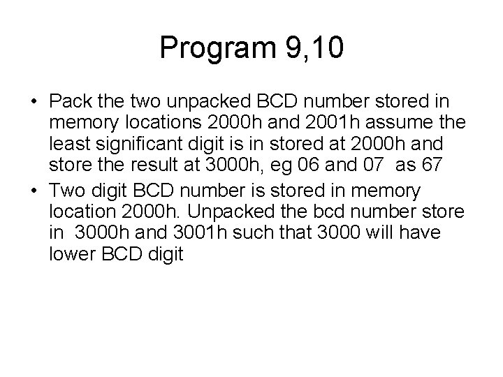 Program 9, 10 • Pack the two unpacked BCD number stored in memory locations