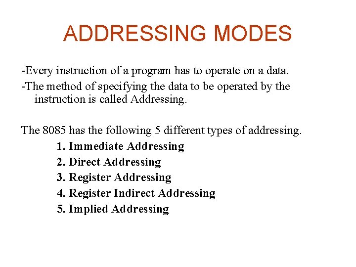 ADDRESSING MODES -Every instruction of a program has to operate on a data. -The