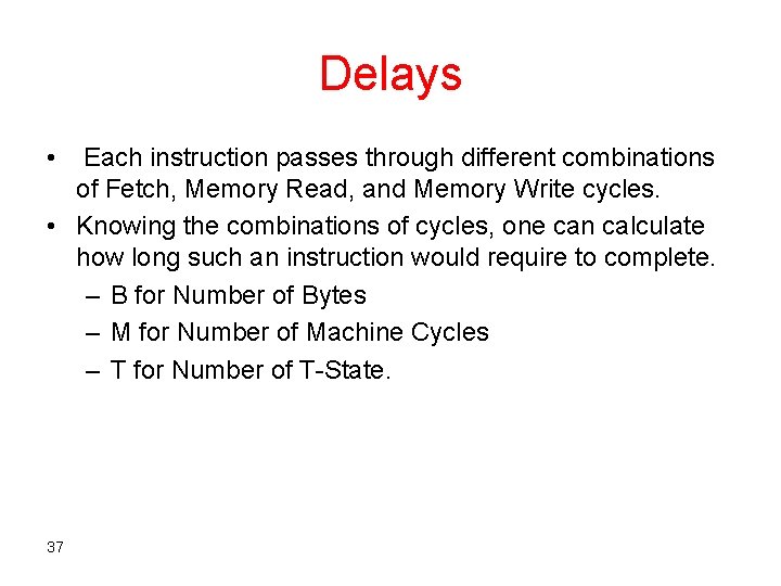 Delays • Each instruction passes through different combinations of Fetch, Memory Read, and Memory