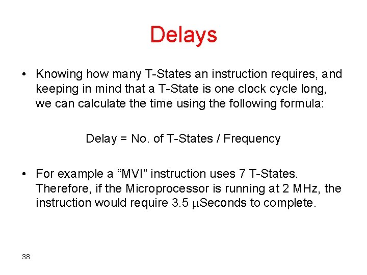 Delays • Knowing how many T-States an instruction requires, and keeping in mind that
