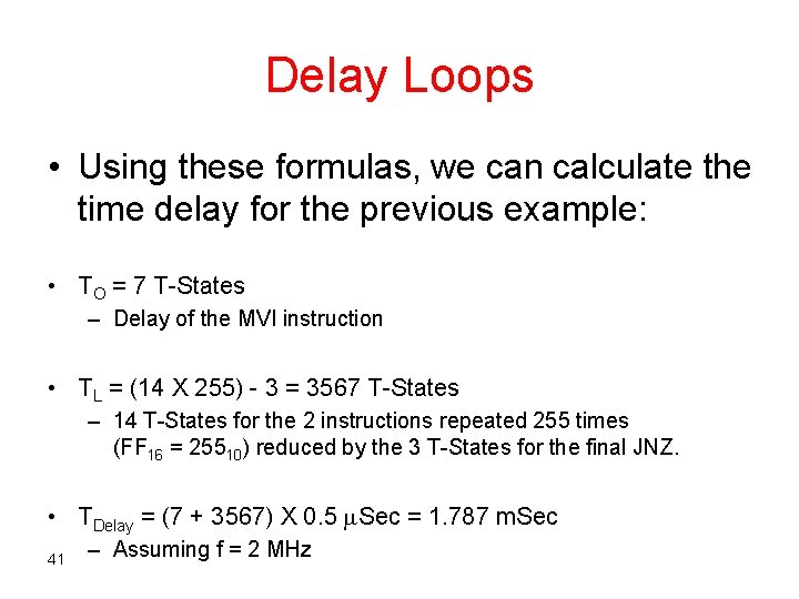 Delay Loops • Using these formulas, we can calculate the time delay for the