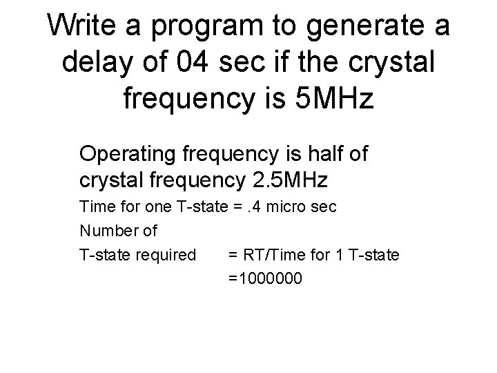 Write a program to generate a delay of 04 sec if the crystal frequency